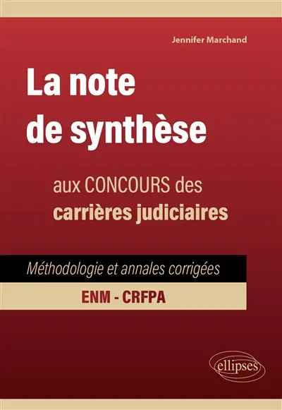 La note de synthèse aux concours des carrières judiciaires : méthodologie et annales corrigées, ENM, CRFPA