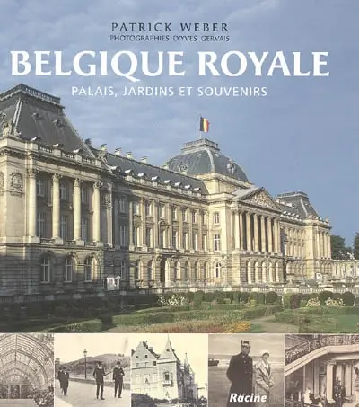 Belgique royale : palais, jardins et souvenirs