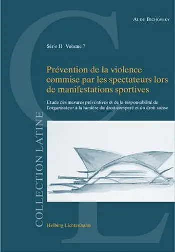 Prévision de la violence commise par les spectateurs lors des manifestations sportives : étude des mesures préventives et de la responsabilité de l'organisateur à la lumière du droit comparé et du droit suisse