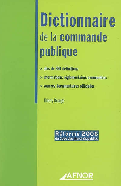 Dictionnaire de la commande publique : plus de 350 définitions, informations réglementaires commentées, sources documentaires officielles