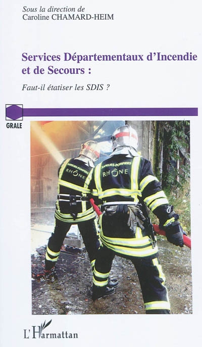 Services départementaux d'incendie et de secours : faut-il étatiser les SDIS ? : journée d'étude, 13 novembre 2009