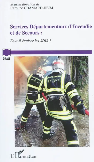 Services départementaux d'incendie et de secours : faut-il étatiser les SDIS ? : journée d'étude, 13 novembre 2009