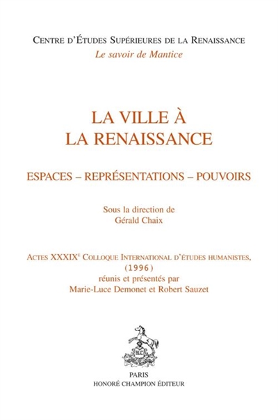 La ville à la Renaissance : espaces, représentations, pouvoirs : actes du XXXIXe Colloque international d'études humanistes (1996)