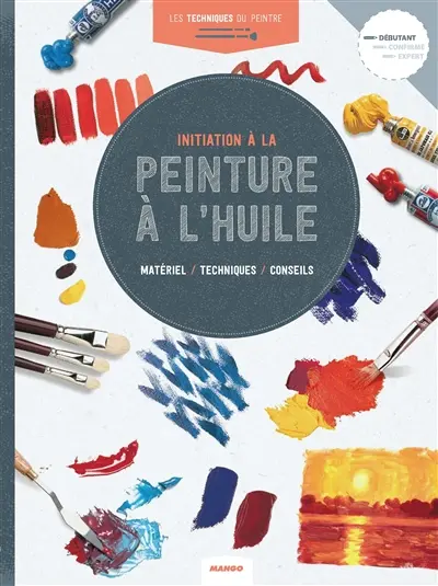 Initiation à la peinture à l'huile : matériel, techniques, conseils