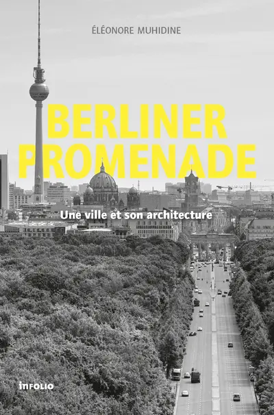 Berliner promenade : une ville et son architecture : essai histoire-architecture