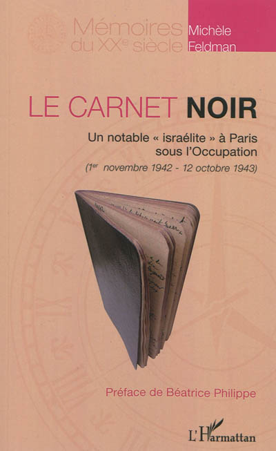 Le carnet noir : un notable israélite à Paris sous l'Occupation (1er novembre 1942 - 12 octobre 1943)