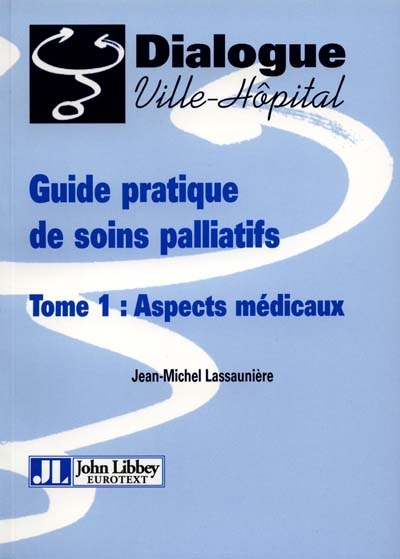 Guide pratique de soins palliatifs. Vol. 1. Aspects médicaux