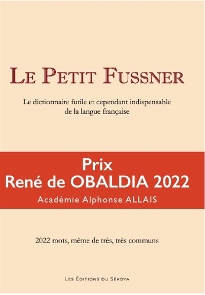 le petit fussner : le dictionnaire futile et cependant indispensable de la langue française : 2.022 mots, même très, très communs