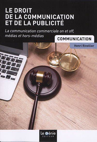 Le droit de la communication et de la publicité : la communication commerciale on et off, médias et hors-médias