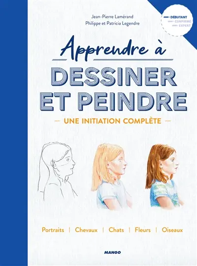 Apprendre à dessiner et peindre : une initiation complète : portraits, chevaux, chats, fleurs, oiseaux