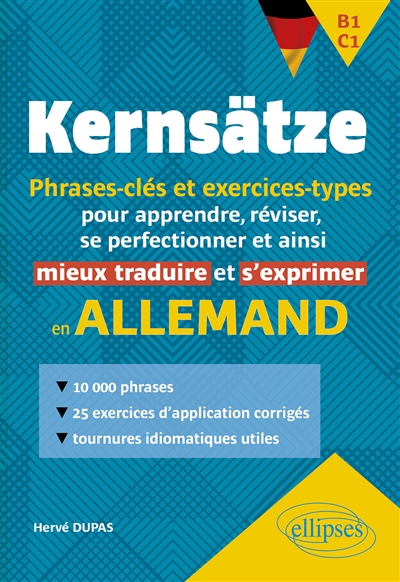 Kernsätze : phrases-clés et exercices-types pour apprendre, réviser, se perfectionner et ainsi mieux traduire et s'exprimer en allemand : B1-C1