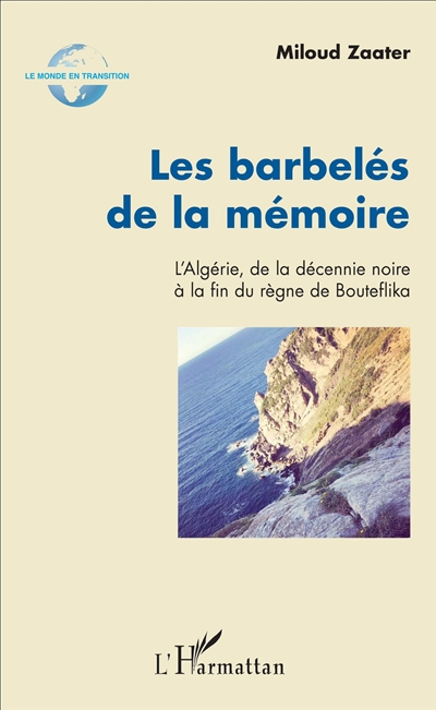 Les barbelés de la mémoire : l'Algérie, de la décennie noire à la fin du règne de Bouteflika