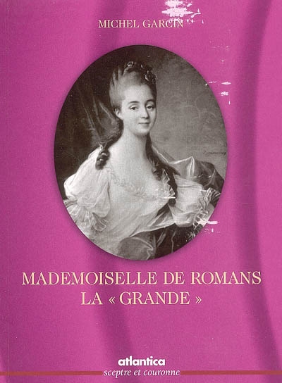 Mademoiselle de Romans, la Grande : récit historique et biographique