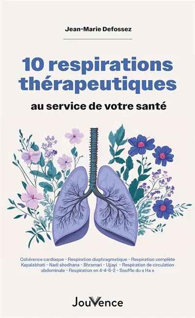 10 respirations thérapeutiques au service de votre santé : cohérence cardiaque, respiration diaphragmatique, respiration complète...