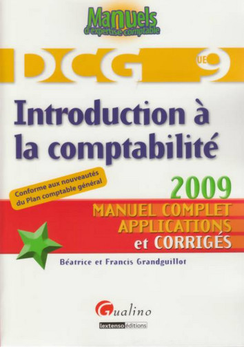 introduction à la comptabilité dcg 9 : manuel complet applications et corrigés : conforme aux nouveautés du plan comptable général