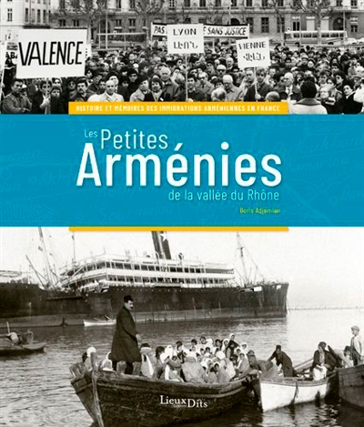 Les petites Arménies de la vallée du Rhône : histoire et mémoires des immigrations arméniennes en France