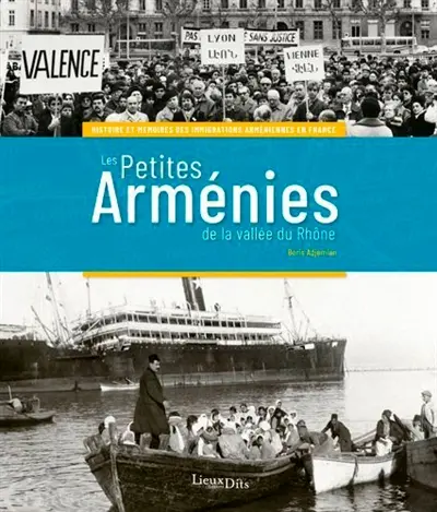 Les petites Arménies de la vallée du Rhône : histoire et mémoires des immigrations arméniennes en France