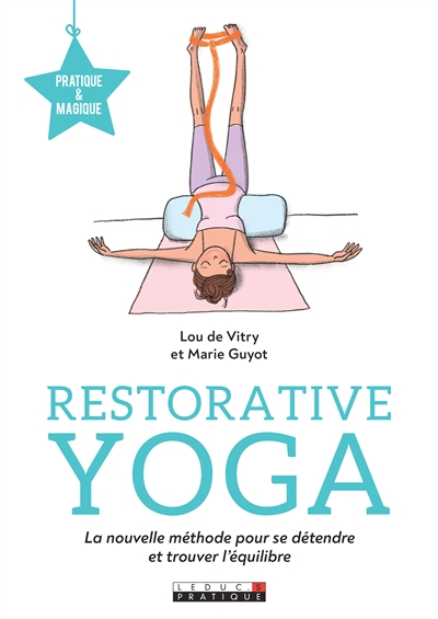 Restorative yoga : la nouvelle méthode pour se détendre et trouver l'équilibre