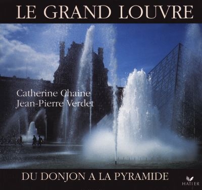 Le Grand Louvre : du donjon à la pyramide