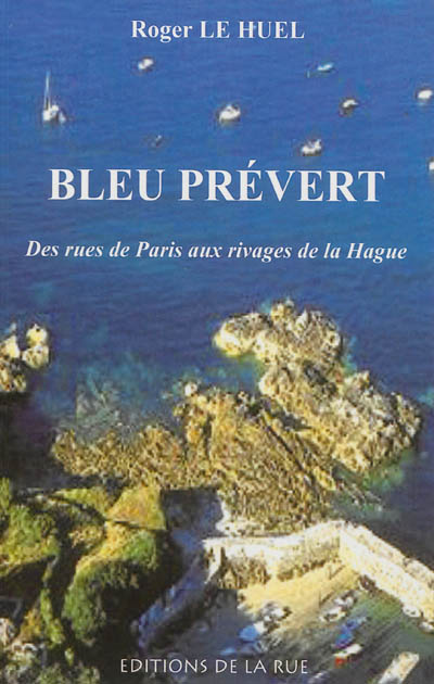 Bleu Prévert : des rues de Paris aux rivages de la Hague