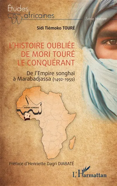 L'histoire oubliée de Mori Touré le conquérant : de l'empire shonghaï à Marabadjassa (1492-1959)