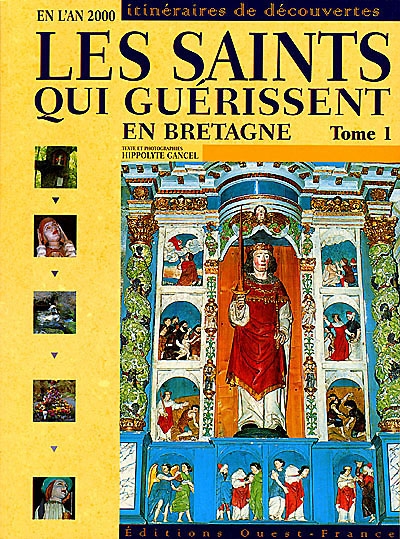 Les saints qui guérissent en Bretagne. Vol. 1