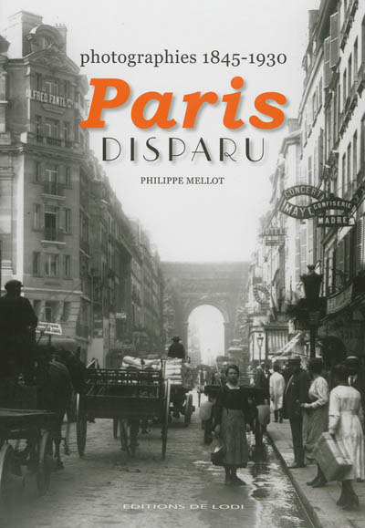 Paris disparu : photographies, 1845-1930