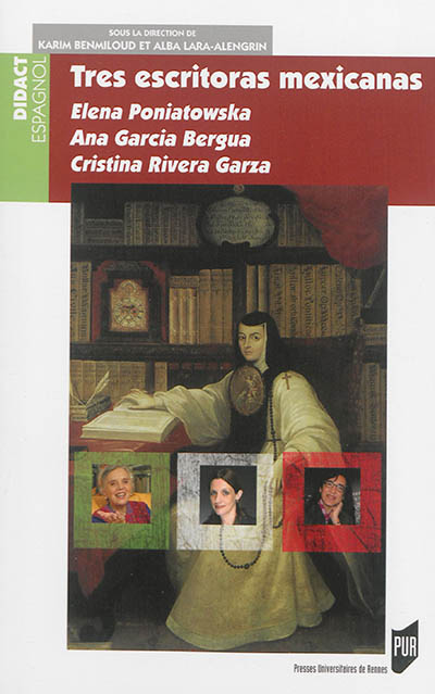 Tres escritoras mexicanas : Elena Poniatowska, Ana Garcia Bergua, Cristina Rivera Garza