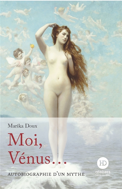 Moi, Vénus... : autobiographie d'un mythe - Marika Doux