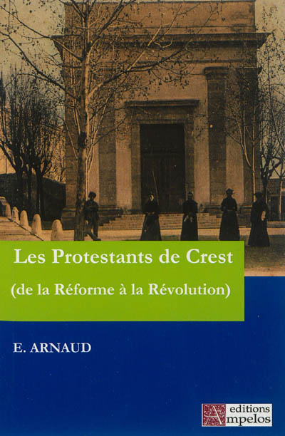 Histoire des Protestants de Crest : de la Réforme à la Révolution