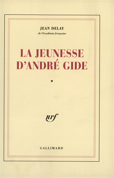 La Jeunesse d'André Gide. Vol. 1. André Gide avant André Walter, 1869-1890