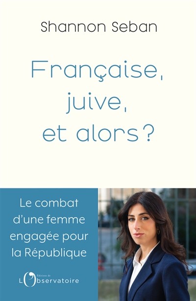 Française, juive, et alors ? : le combat d'une femme engagée pour la République