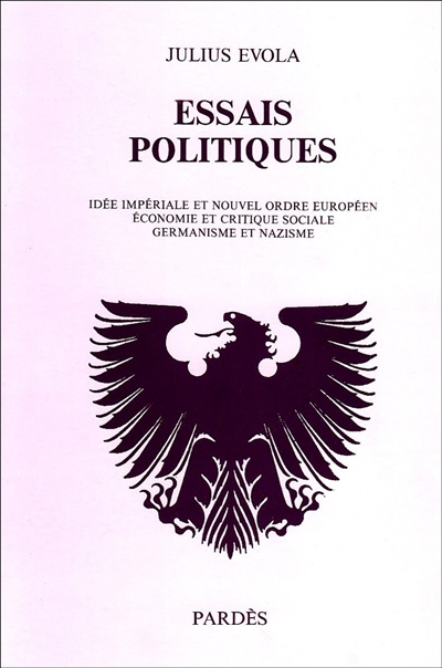 Essais politiques : idée impériale et nouvel ordre européen, économie et critique sociale, germanisme et nazisme