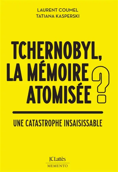 Tchernobyl : la mémoire atomisée ? : une catastrophe insaisissable
