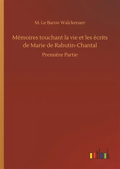 Mémoires touchant la vie et les écrits de Marie de Rabutin-Chantal : Première Partie
