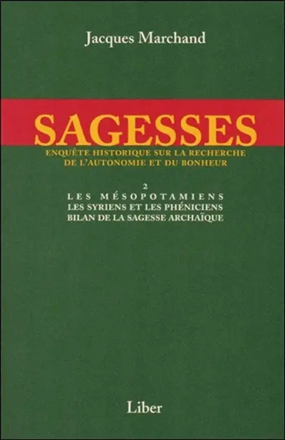 Les Mésopotamiens, les Syriens et les Phéniciens, bilan de la sagesse archaïque : enquête historique sur la recherche de l'autonomie et du bonheur 2