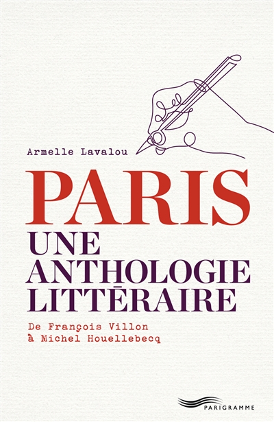 Paris, une anthologie littéraire : de François Villon à Michel Houellebecq