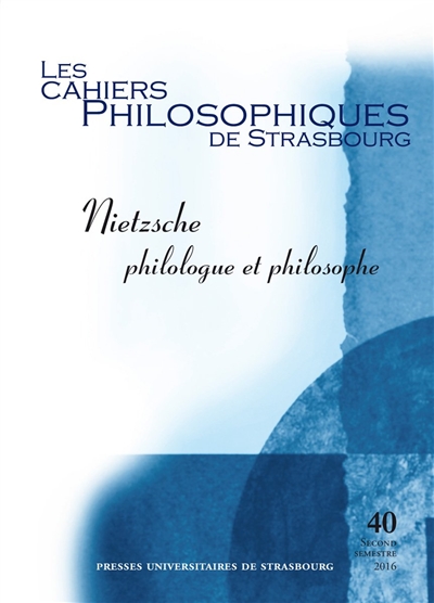 Cahiers philosophiques de Strasbourg (Les), n° 40. Nietzsche philologue et philosophe