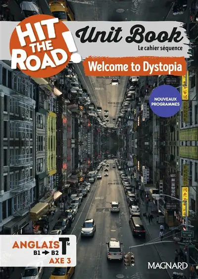 Hit the road! anglais 1re, terminale, B1-B2, fictions et réalités : unit book, le cahier séquence : welcome to Dystopia