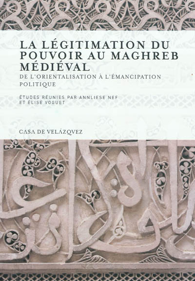 La légitimation du pouvoir au Maghreb médiéval : de l'orientalisation à l'émancipation politique