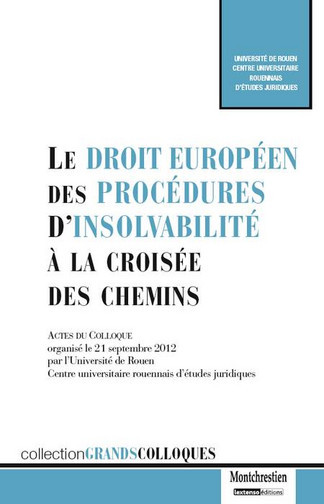 Le droit européen des procédures d'insolvabilité à la croisée des chemins : actes du colloque organisé le 21 septembre 2012