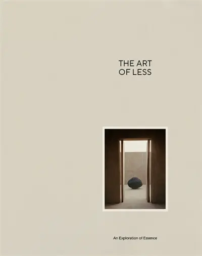 The art of less : an exploration of essence The art of less : an exploration of essence