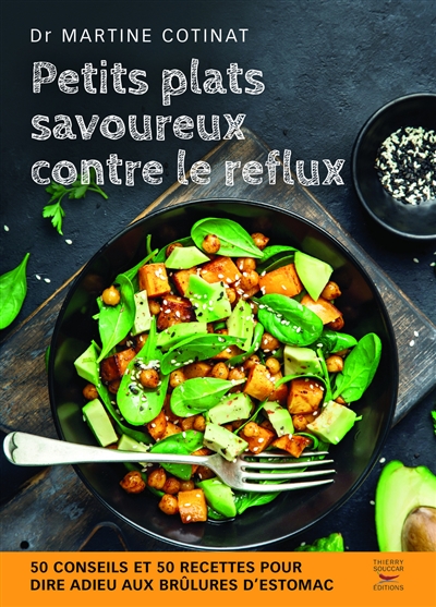 Petits plats savoureux contre le reflux : 50 conseils et 50 recettes pour dire adieu aux brûlures d'estomac