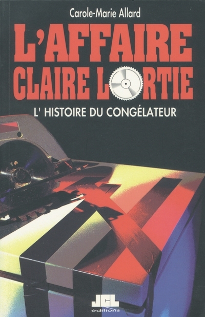 L'affaire Claire Lortie : histoire du congélateur
