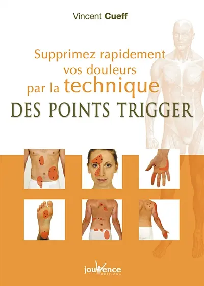 Supprimez rapidement vos douleurs par la technique des points trigger