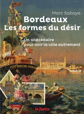 Bordeaux, les formes du désir : un abécédaire pour voir la ville autrement