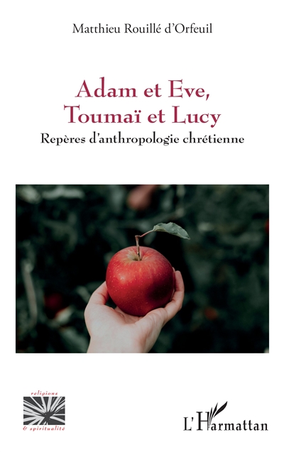 Adam et Eve, Toumaï et Lucy : repères d'anthropologie chrétienne