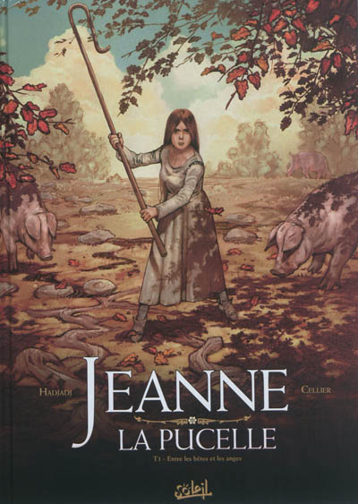 Jeanne la Pucelle. Vol. 1. Entre les bêtes et les anges