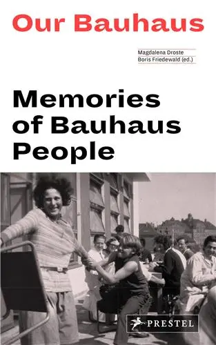 Our Bauhaus : Memories of Bauhaus People