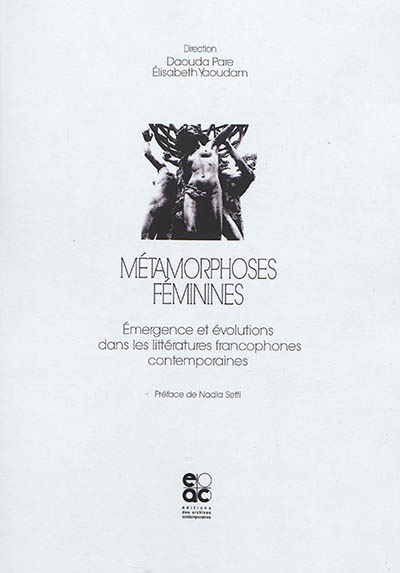 Métamorphoses féminines : émergence et évolutions dans les littératures francophones contemporaines